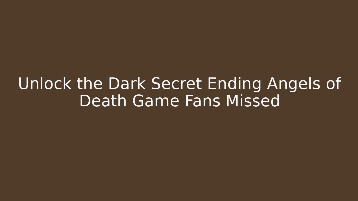 Unlock the Dark Secret Ending Angels of Death Game Fans Missed