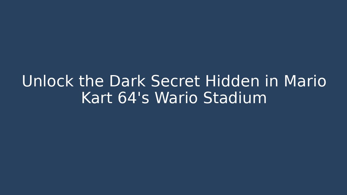 Unlock the Dark Secret Hidden in Mario Kart 64’s Wario Stadium