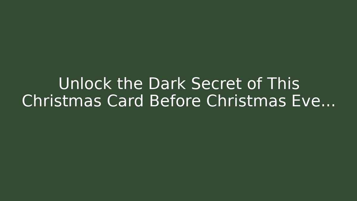 Unlock the Dark Secret of This Christmas Card Before Christmas Eve…