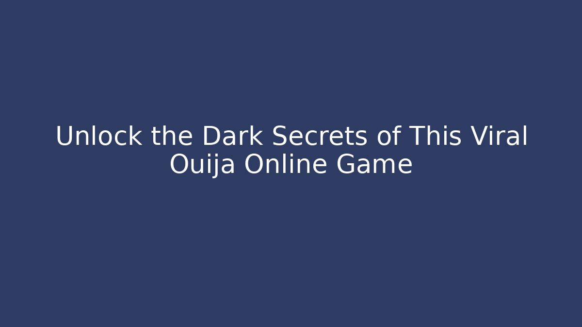 Unlock the Dark Secrets of This Viral Ouija Online Game