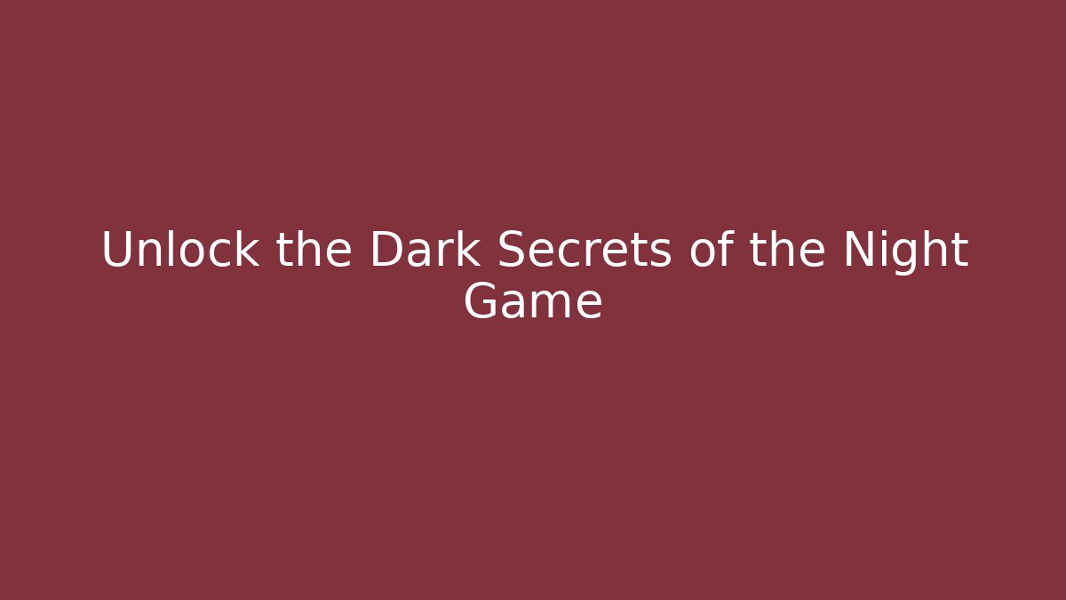 Unlock the Dark Secrets of the Night Game