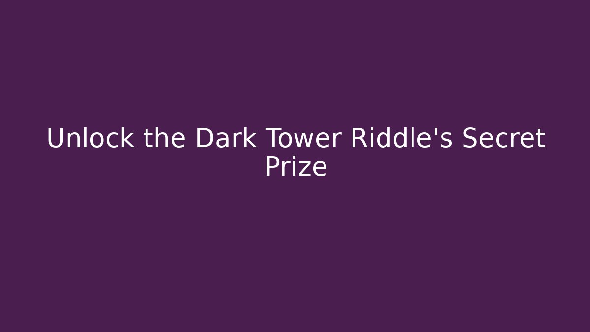 Unlock the Dark Tower Riddle’s Secret Prize