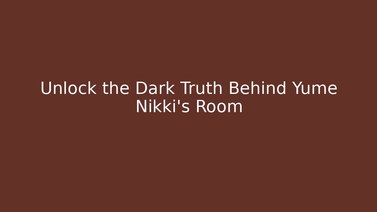 Unlock the Dark Truth Behind Yume Nikki's Room