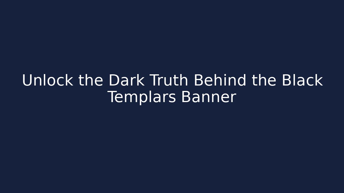 Unlock the Dark Truth Behind the Black Templars Banner - Boomer Naturals