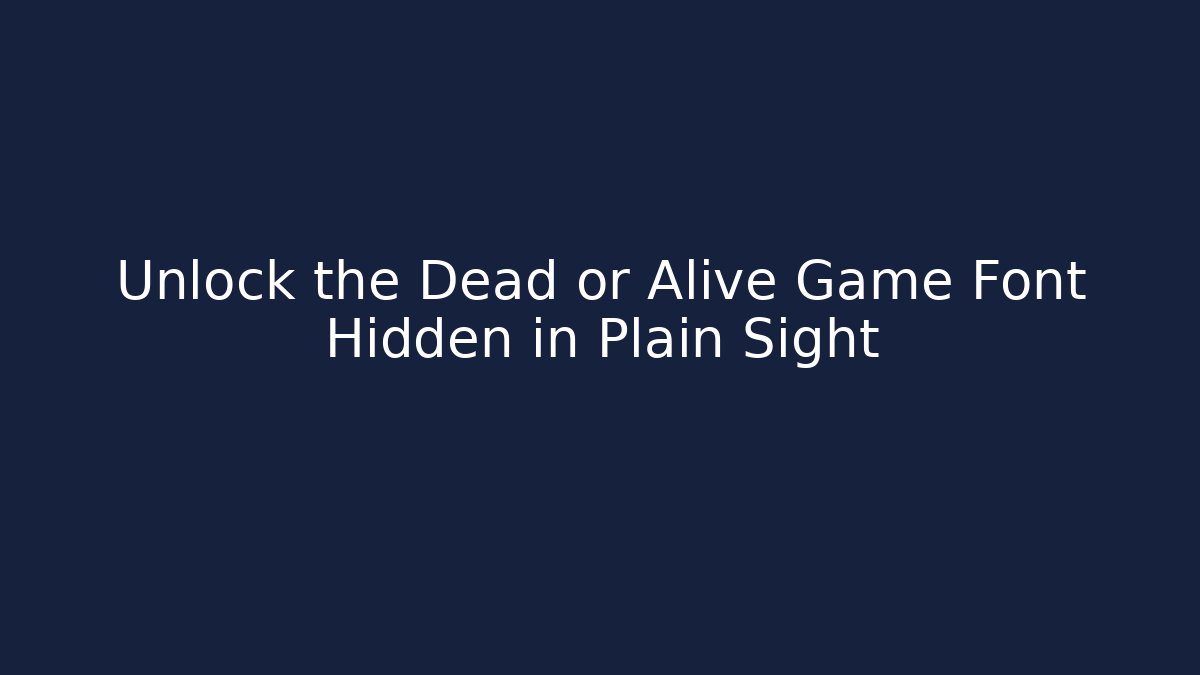 Unlock the Dead or Alive Game Font Hidden in Plain Sight
