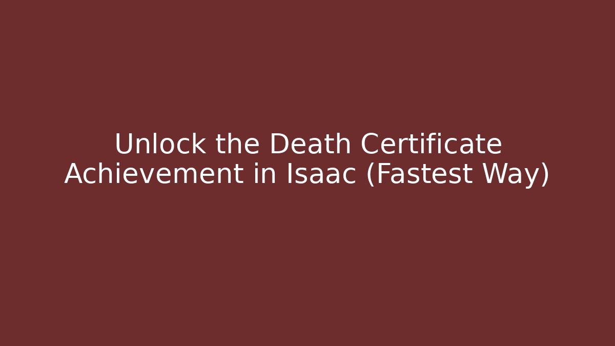 Unlock the Death Certificate Achievement in Isaac (Fastest Way)