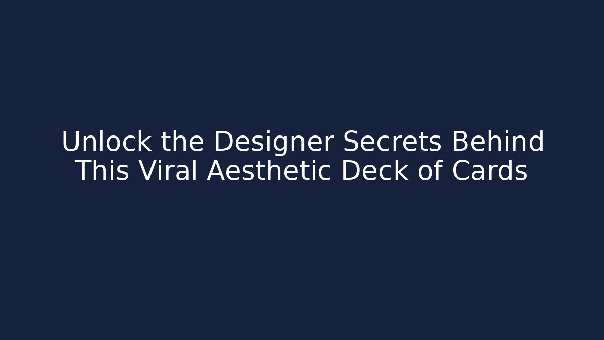 Unlock the Designer Secrets Behind This Viral Aesthetic Deck of Cards