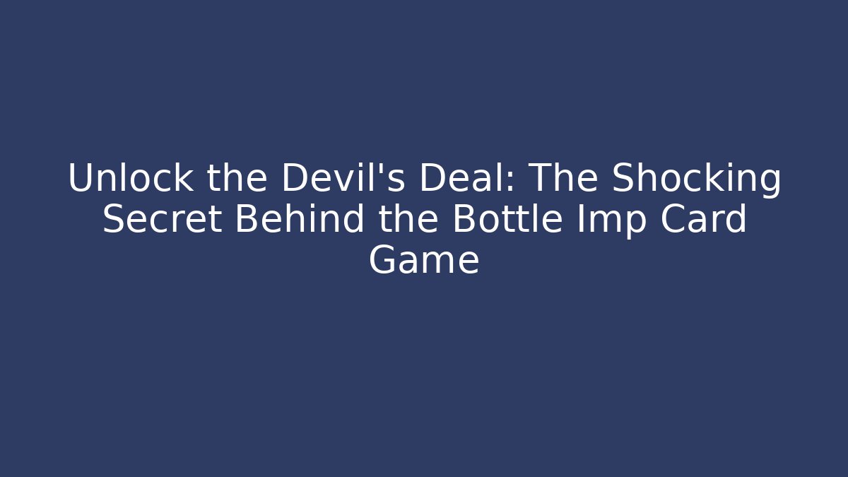 Unlock the Devil's Deal: The Shocking Secret Behind the Bottle Imp Card Game