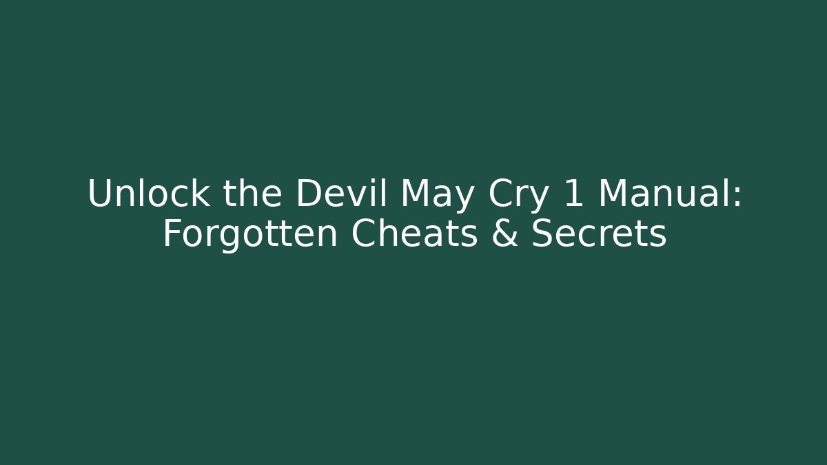 Unlock the Devil May Cry 1 Manual: Forgotten Cheats & Secrets - Boomer Naturals