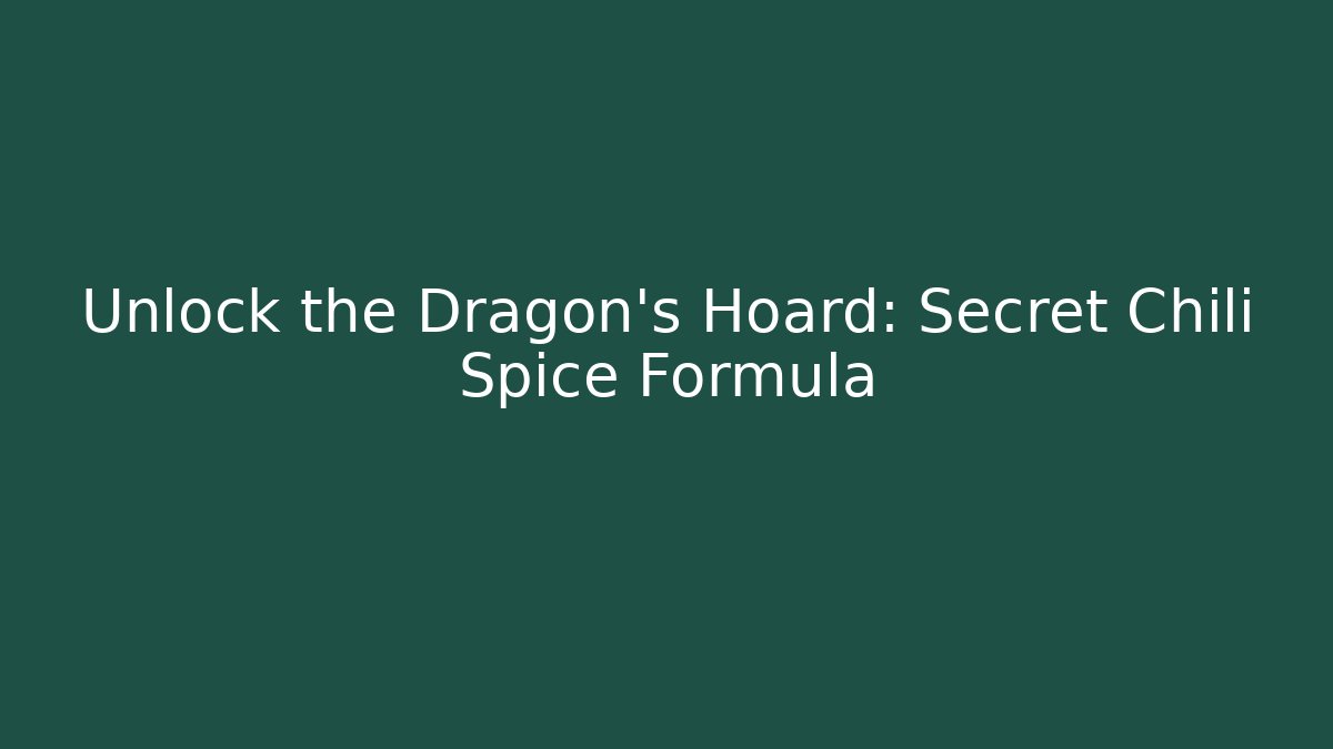 Unlock the Dragon's Hoard: Secret Chili Spice Formula