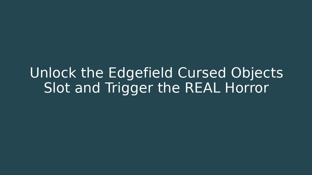 Unlock the Edgefield Cursed Objects Slot and Trigger the REAL Horror - Boomer Naturals