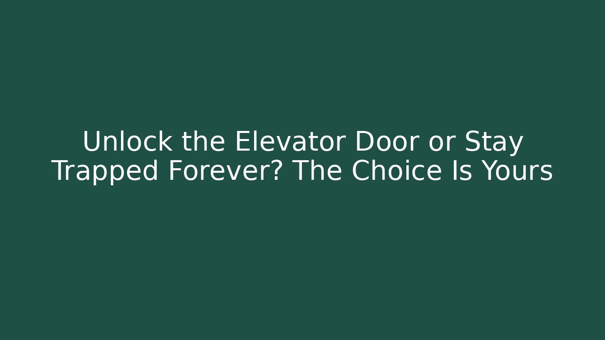Unlock the Elevator Door or Stay Trapped Forever? The Choice Is Yours - Boomer Naturals