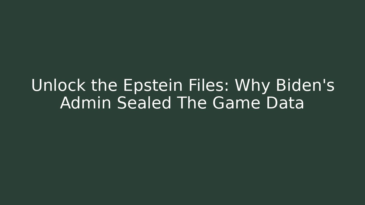 Unlock the Epstein Files: Why Biden's Admin Sealed The Game Data - Boomer Naturals