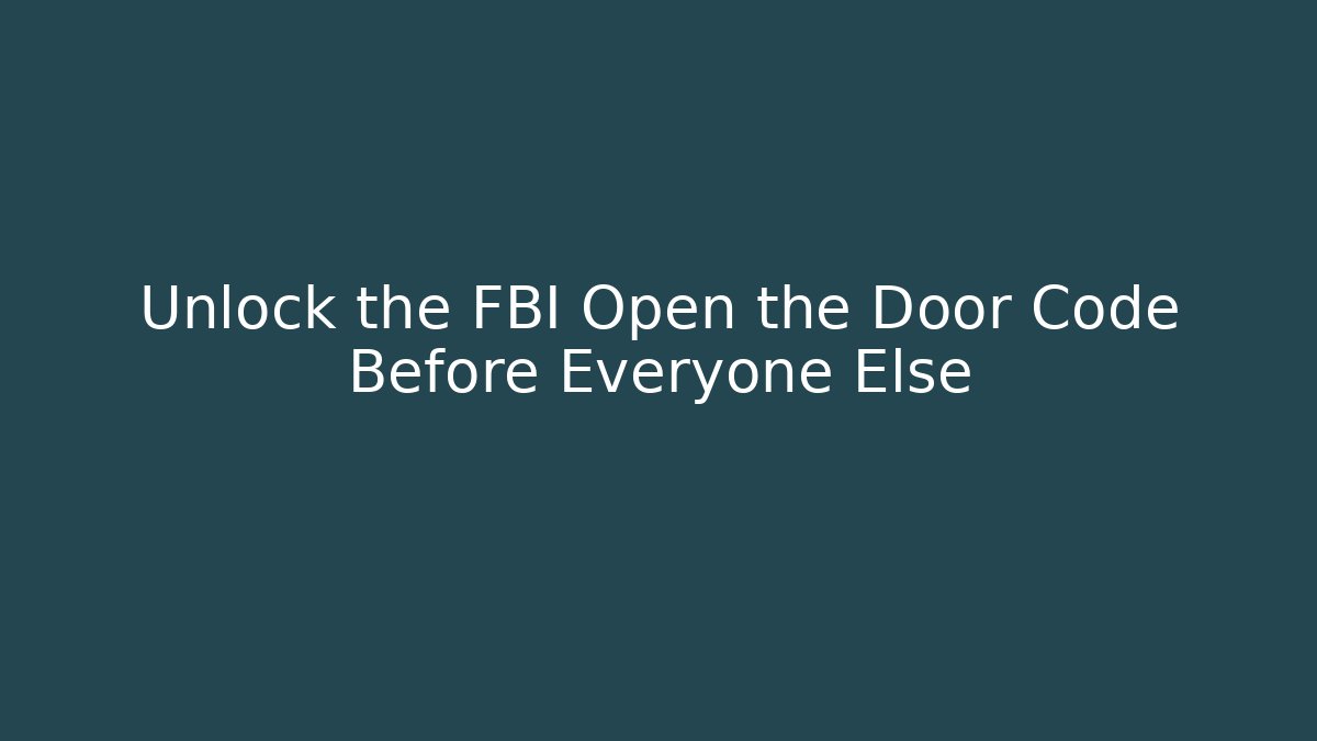 Unlock the FBI Open the Door Code Before Everyone Else - Boomer Naturals