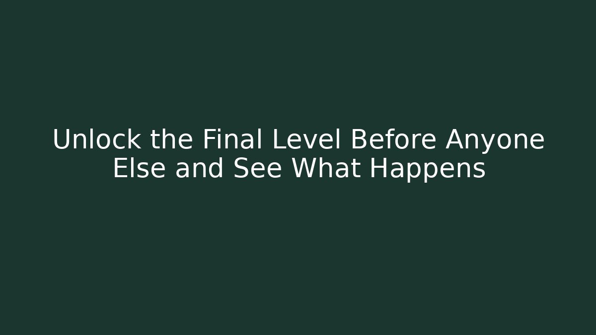 Unlock the Final Level Before Anyone Else and See What Happens - Boomer Naturals