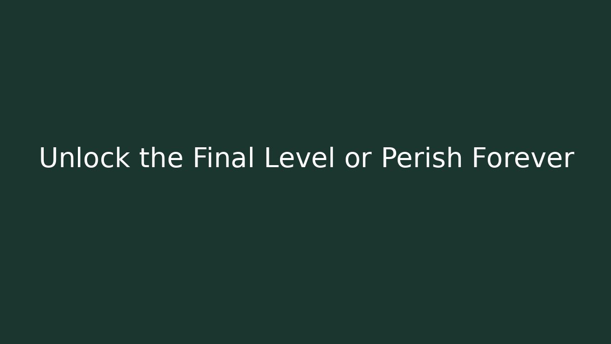 Unlock the Final Level or Perish Forever - Boomer Naturals