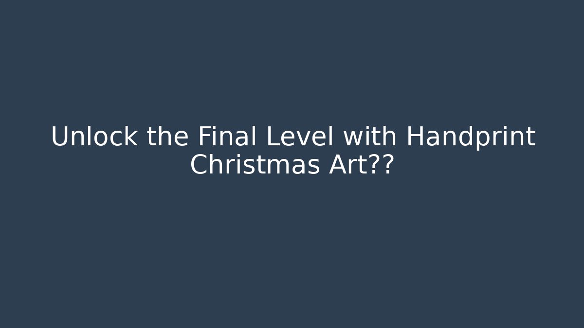 Unlock the Final Level with Handprint Christmas Art秘籍 - Boomer Naturals