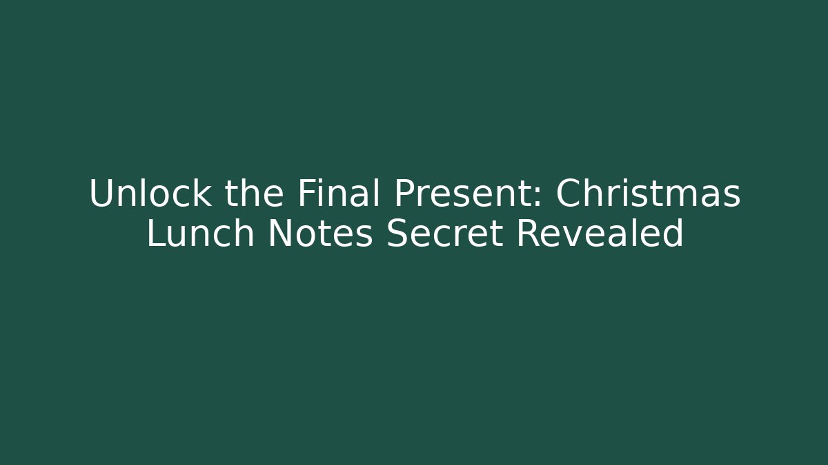 Unlock the Final Present: Christmas Lunch Notes Secret Revealed - Boomer Naturals