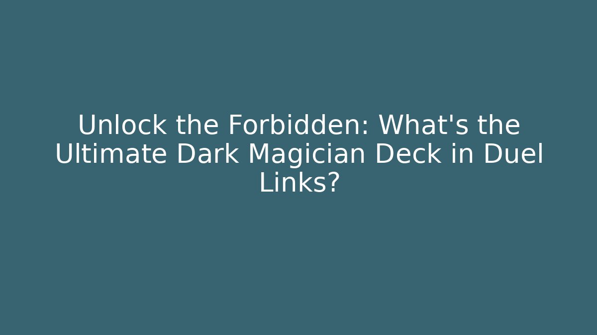 Unlock the Forbidden: What's the Ultimate Dark Magician Deck in Duel Links? - Boomer Naturals