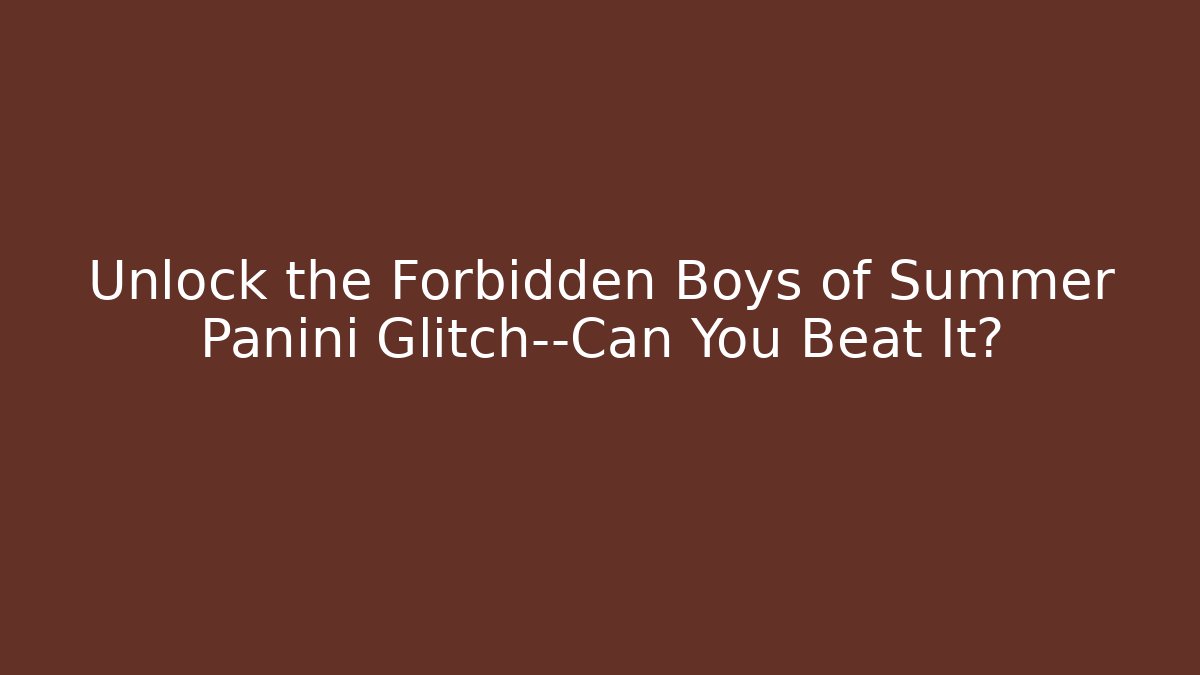 Unlock the Forbidden Boys of Summer Panini Glitch—Can You Beat It?