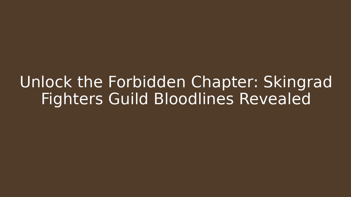 Unlock the Forbidden Chapter: Skingrad Fighters Guild Bloodlines Revealed - Boomer Naturals
