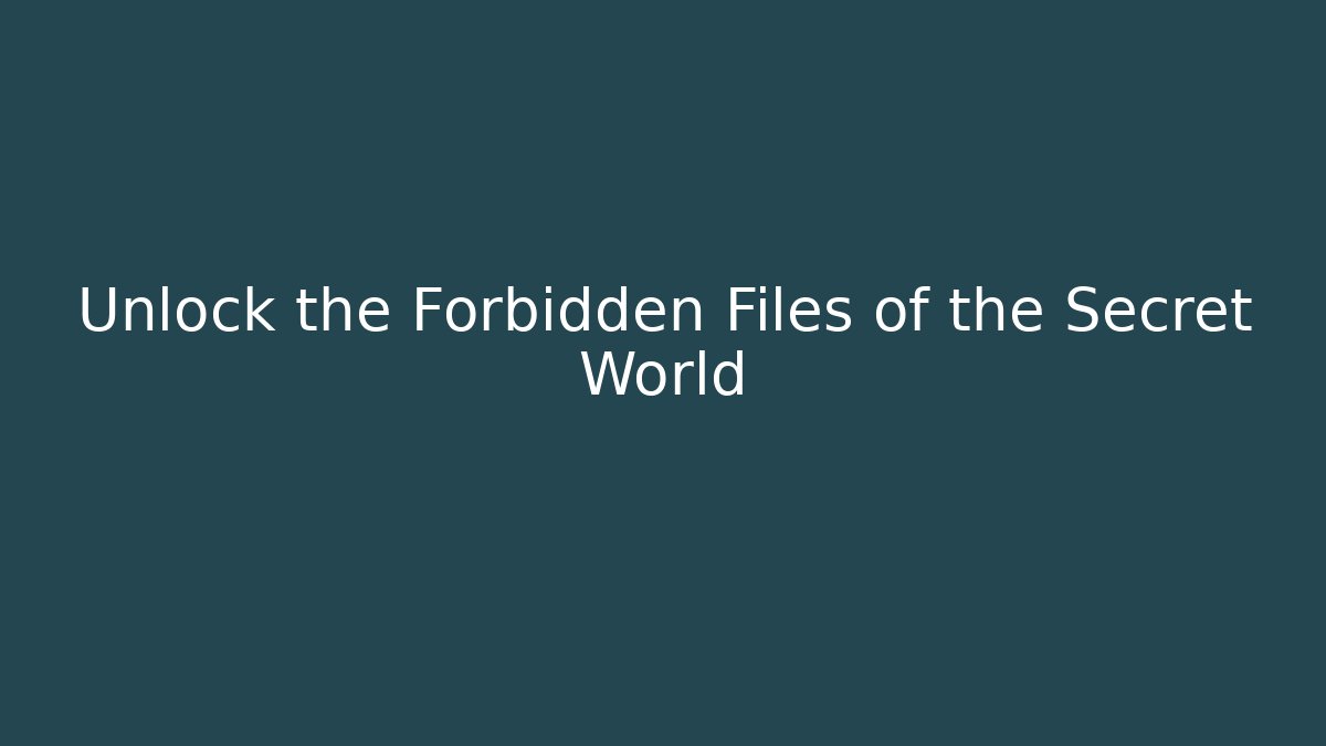 Unlock the Forbidden Files of the Secret World