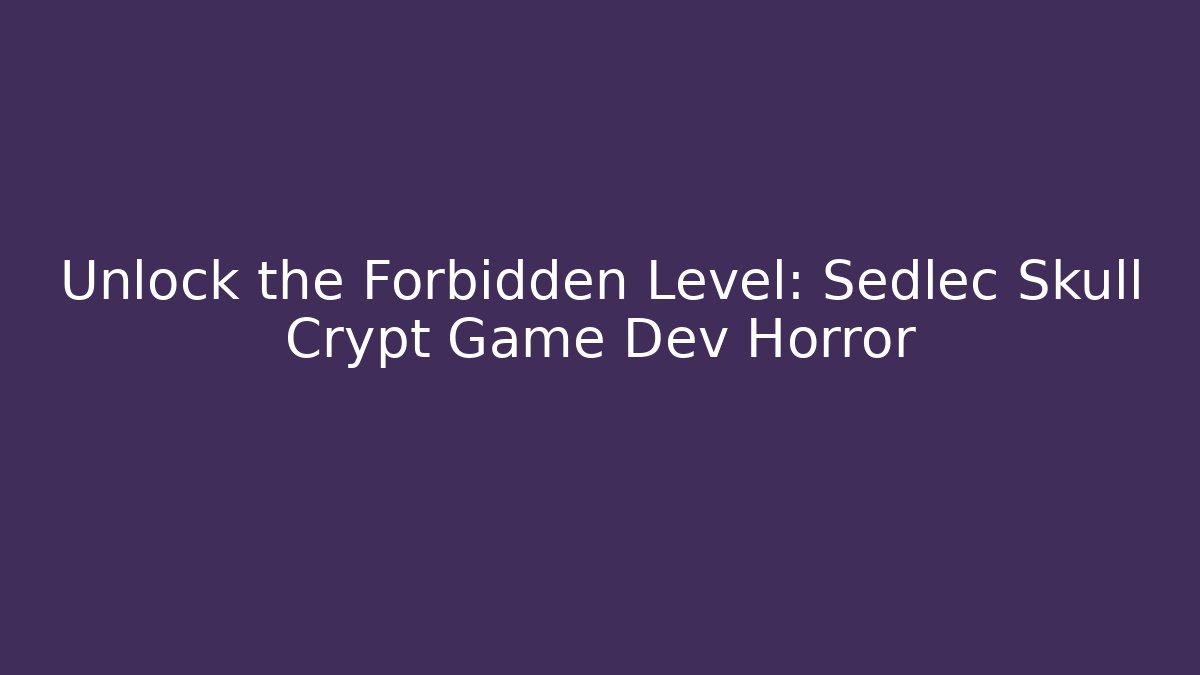 Unlock the Forbidden Level: Sedlec Skull Crypt Game Dev Horror - Boomer Naturals
