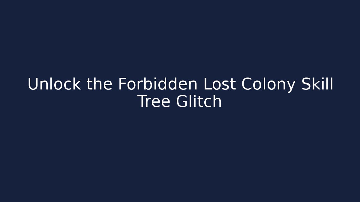 Unlock the Forbidden Lost Colony Skill Tree Glitch