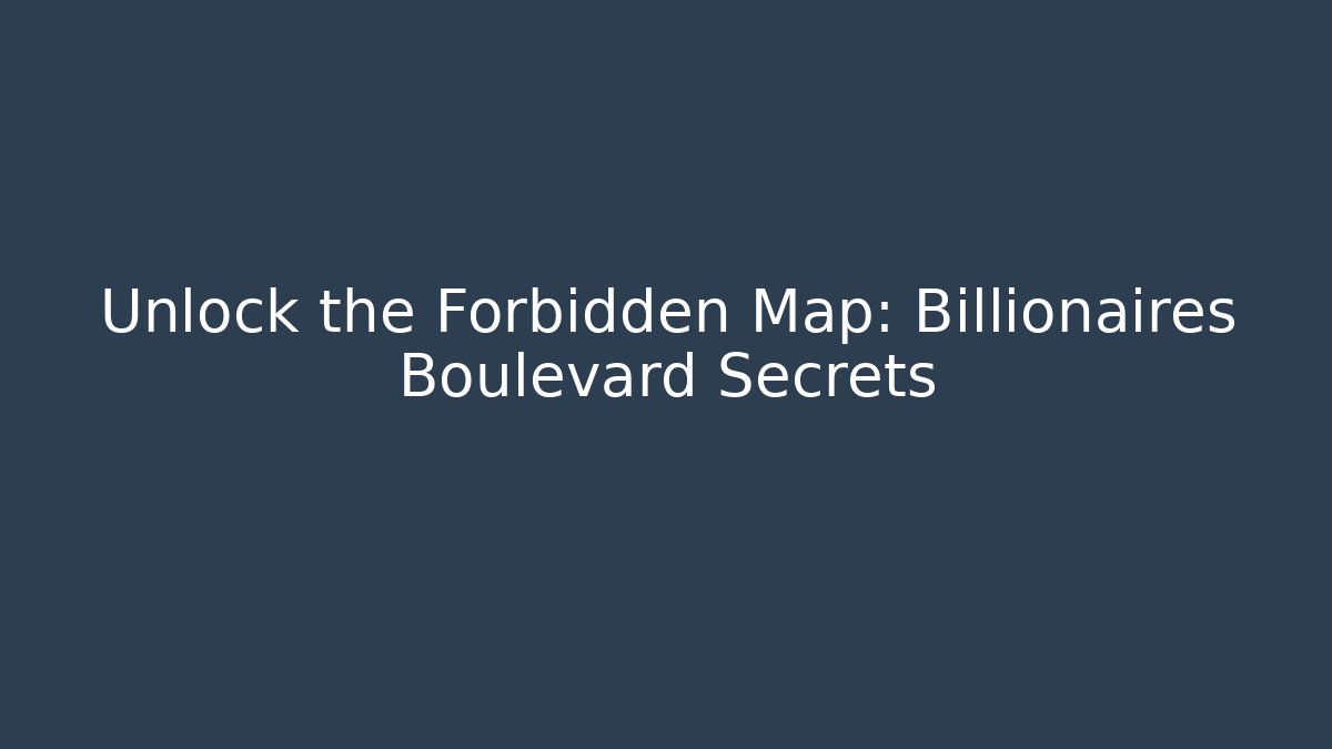 Unlock the Forbidden Map: Billionaires Boulevard Secrets