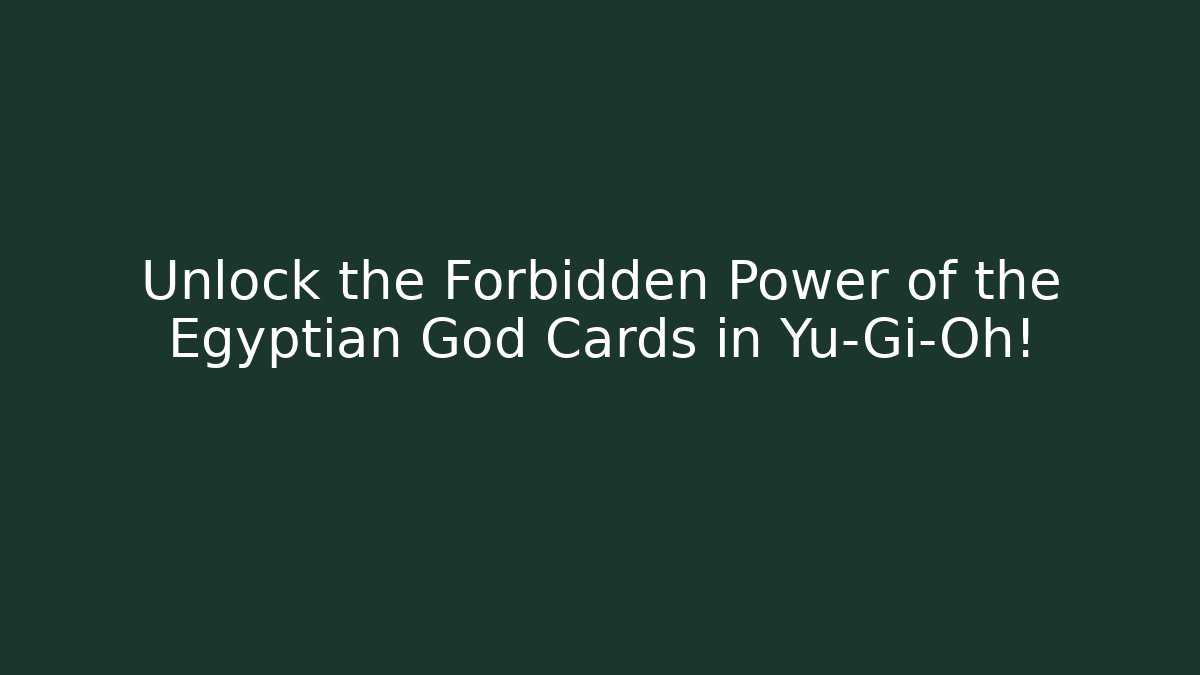 Unlock the Forbidden Power of the Egyptian God Cards in Yu-Gi-Oh! - Boomer Naturals