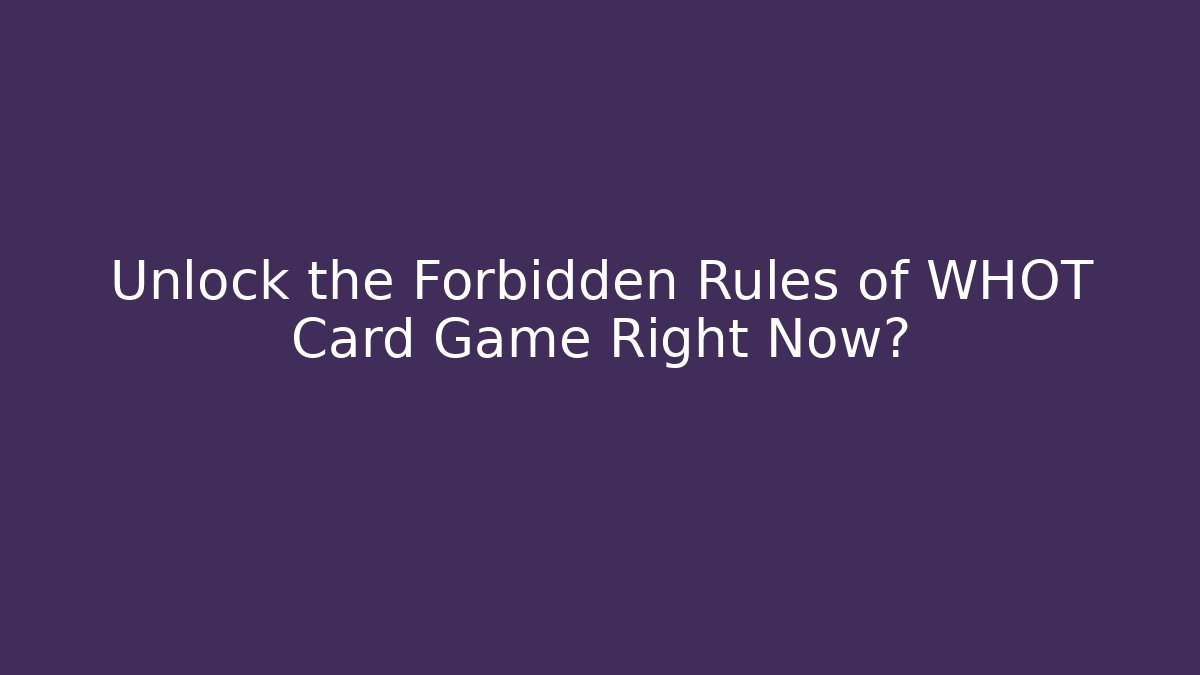Unlock the Forbidden Rules of WHOT Card Game Right Now?