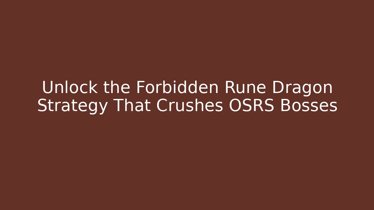 Unlock the Forbidden Rune Dragon Strategy That Crushes OSRS Bosses