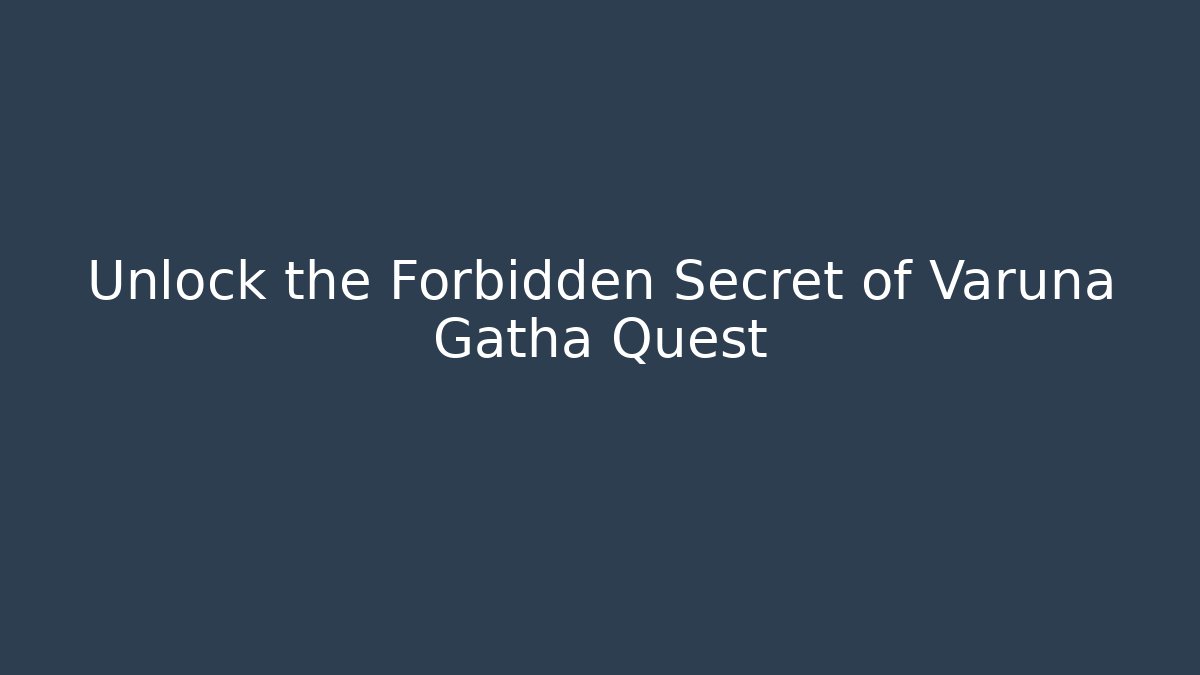 Unlock the Forbidden Secret of Varuna Gatha Quest