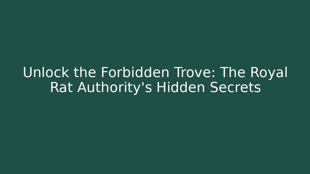Unlock the Forbidden Trove: The Royal Rat Authority's Hidden Secrets