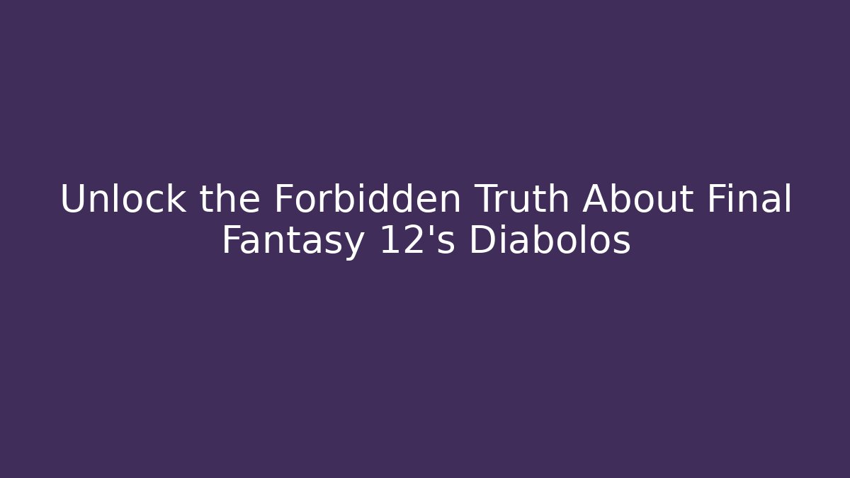 Unlock the Forbidden Truth About Final Fantasy 12's Diabolos