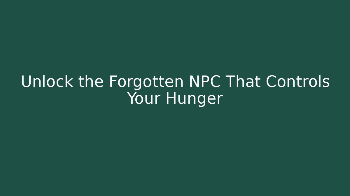 Unlock the Forgotten NPC That Controls Your Hunger