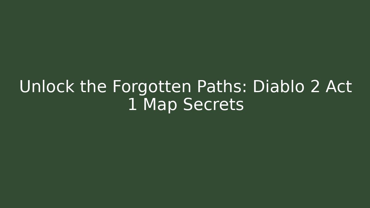 Unlock the Forgotten Paths: Diablo 2 Act 1 Map Secrets