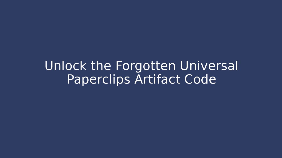 Unlock the Forgotten Universal Paperclips Artifact Code