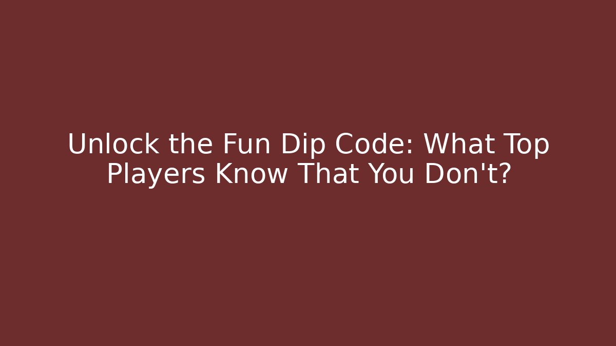 Unlock the Fun Dip Code: What Top Players Know That You Don't?