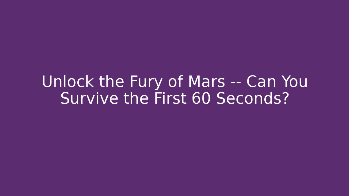 Unlock the Fury of Mars — Can You Survive the First 60 Seconds?