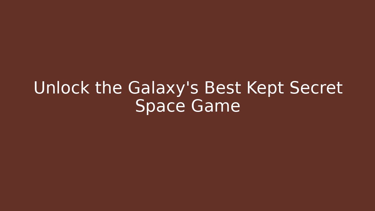 Unlock the Galaxy's Best Kept Secret Space Game