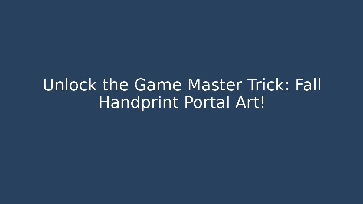Unlock the Game Master Trick: Fall Handprint Portal Art!