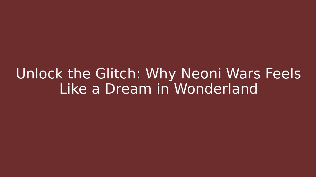 Unlock the Glitch: Why Neoni Wars Feels Like a Dream in Wonderland