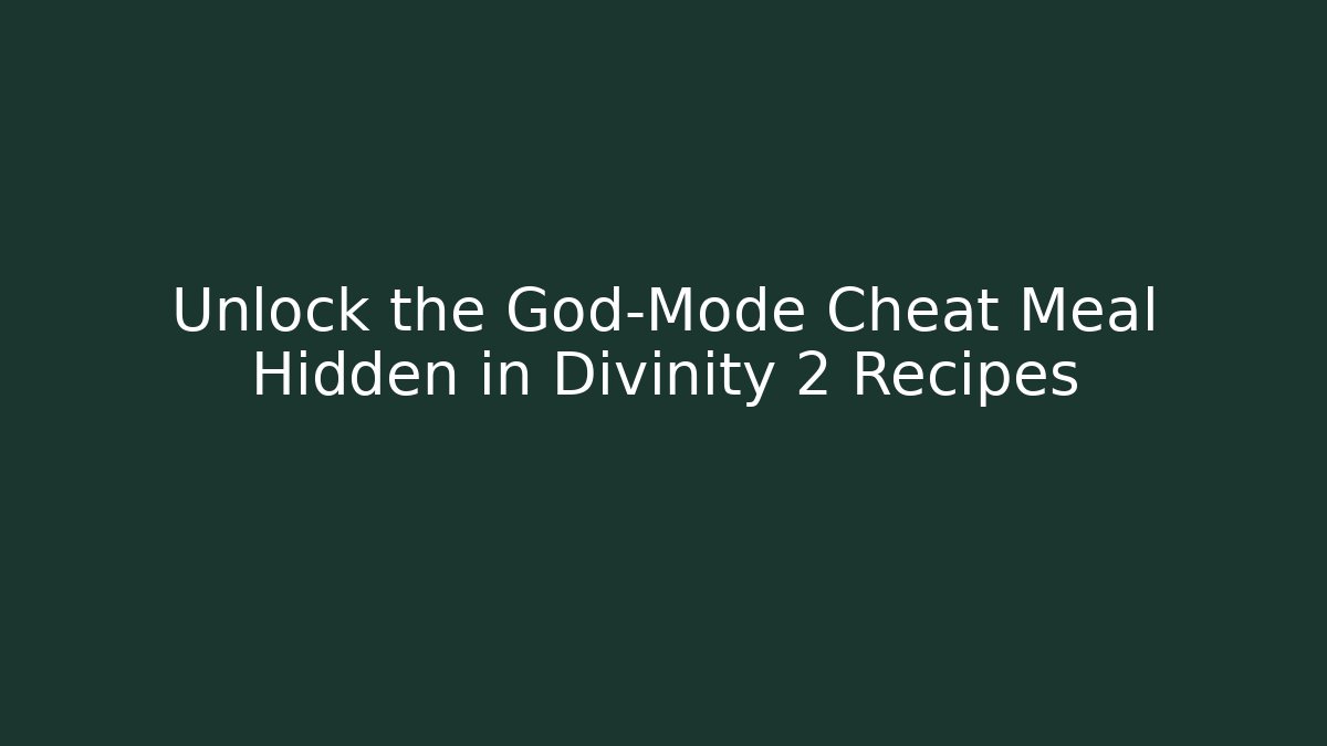 Unlock the God-Mode Cheat Meal Hidden in Divinity 2 Recipes
