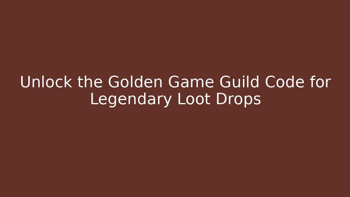 Unlock the Golden Game Guild Code for Legendary Loot Drops