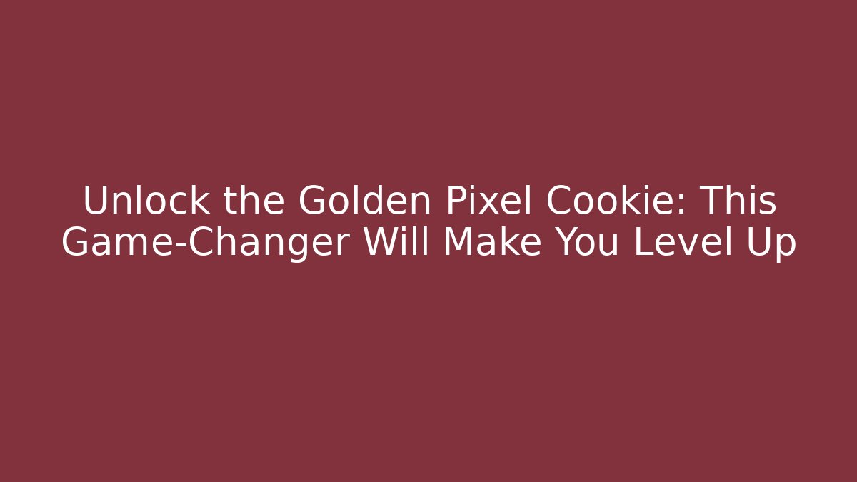 Unlock the Golden Pixel Cookie: This Game-Changer Will Make You Level Up