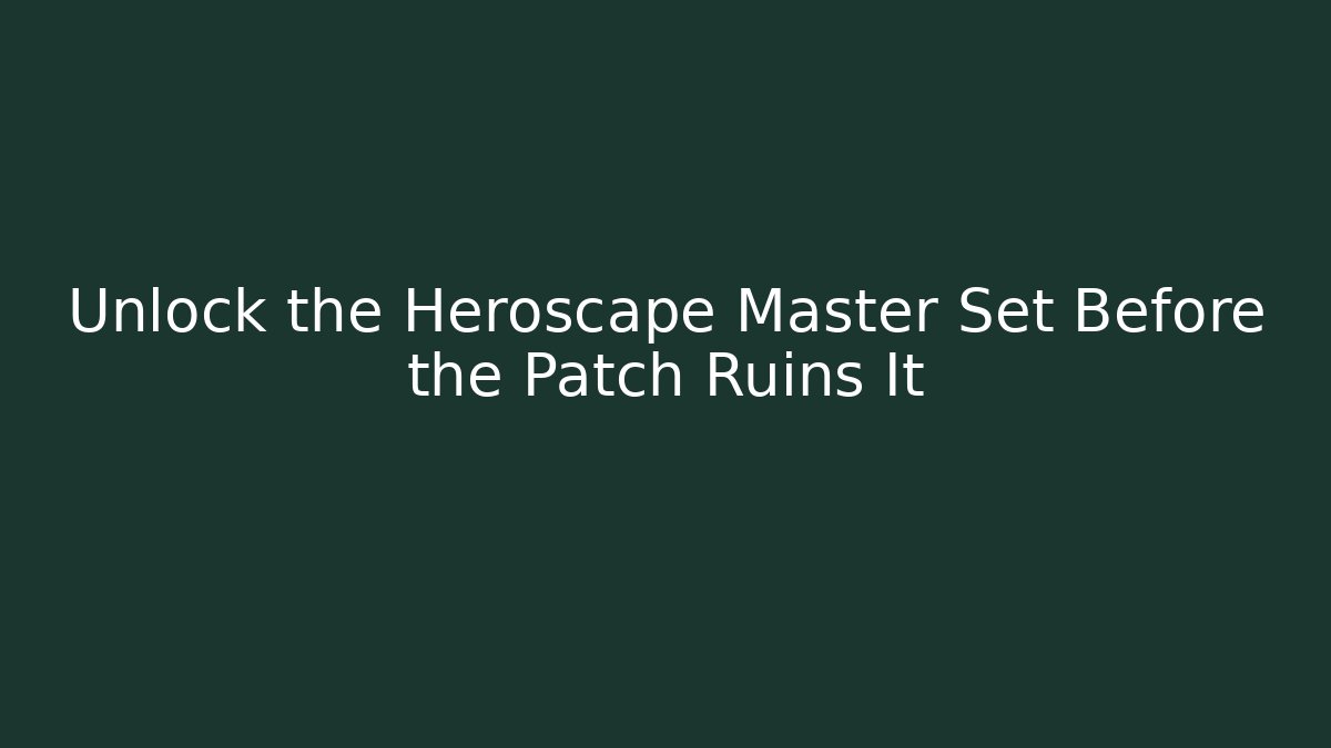 Unlock the Heroscape Master Set Before the Patch Ruins It