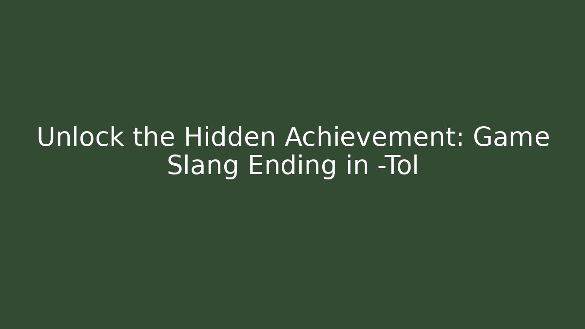 Unlock the Hidden Achievement: Game Slang Ending in -Tol