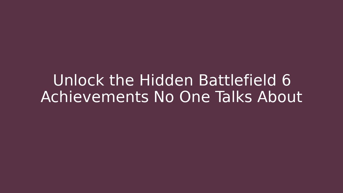Unlock the Hidden Battlefield 6 Achievements No One Talks About - Boomer Naturals