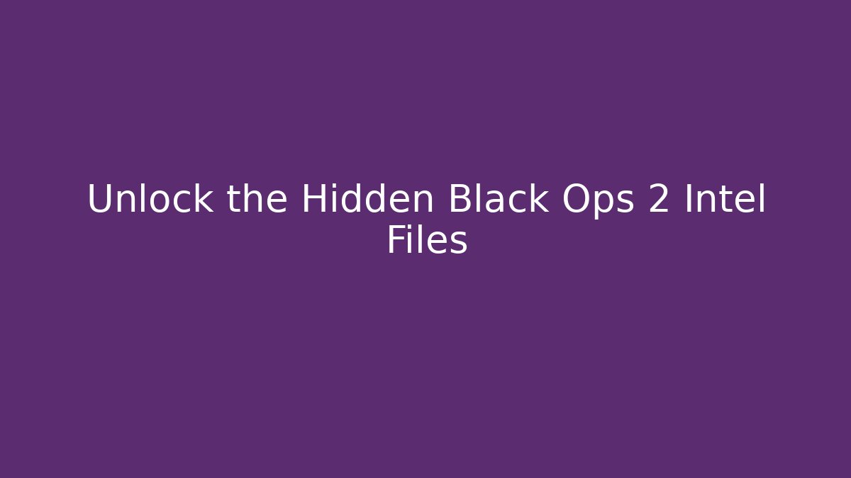 Unlock the Hidden Black Ops 2 Intel Files - Boomer Naturals